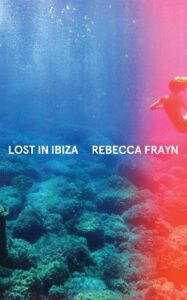 Cover image for Lost in Ibiza by Rebecca Frayn