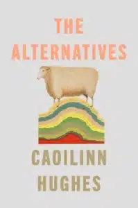 Cover image for The Alternatives by Caoilinn Hughes