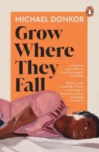 Cover image for Grow Where They Fall by Michael Donkor