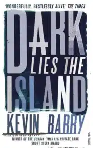 Cover image for Dark Lies the Island by Kevin Barry