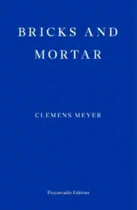 Cover image for Bricks and Mortar by Clemens Meyer
