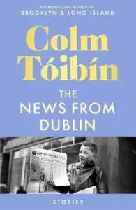 Cover image for The News from Dublin by Colm Tóibín