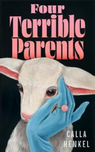Cover image for Four Terrible Parents by Calla Heinkel