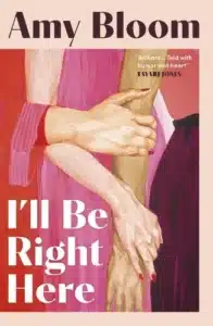 Cover image for I'll Be Right There by Amy Bloom