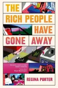 Cover image for The Rich People Have Gone Away by Regina Porter