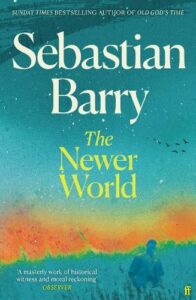Cover image for The Newer World by Sebastian Barry